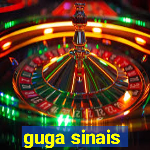 guga sinais